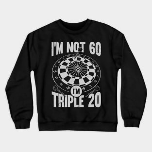 I'm Not 60 I'm Triple 20 Darts Player Gift Crewneck Sweatshirt